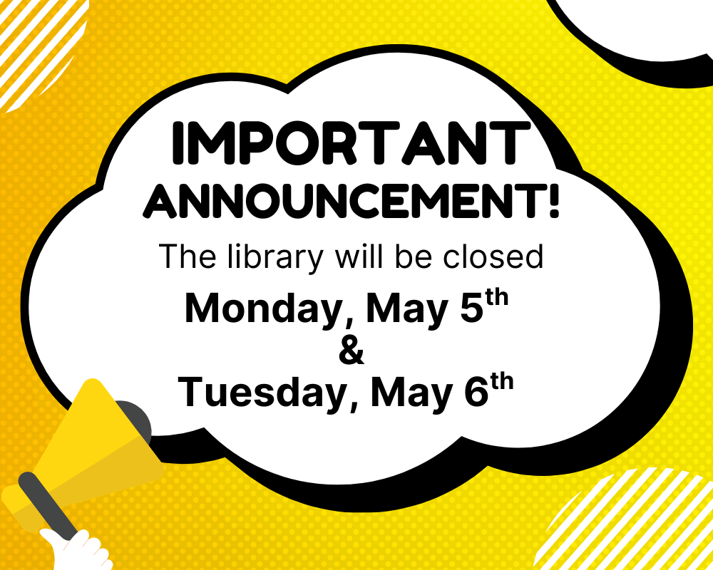 Important announcement: library closed Monday May 5th & Tuesday May 6th
